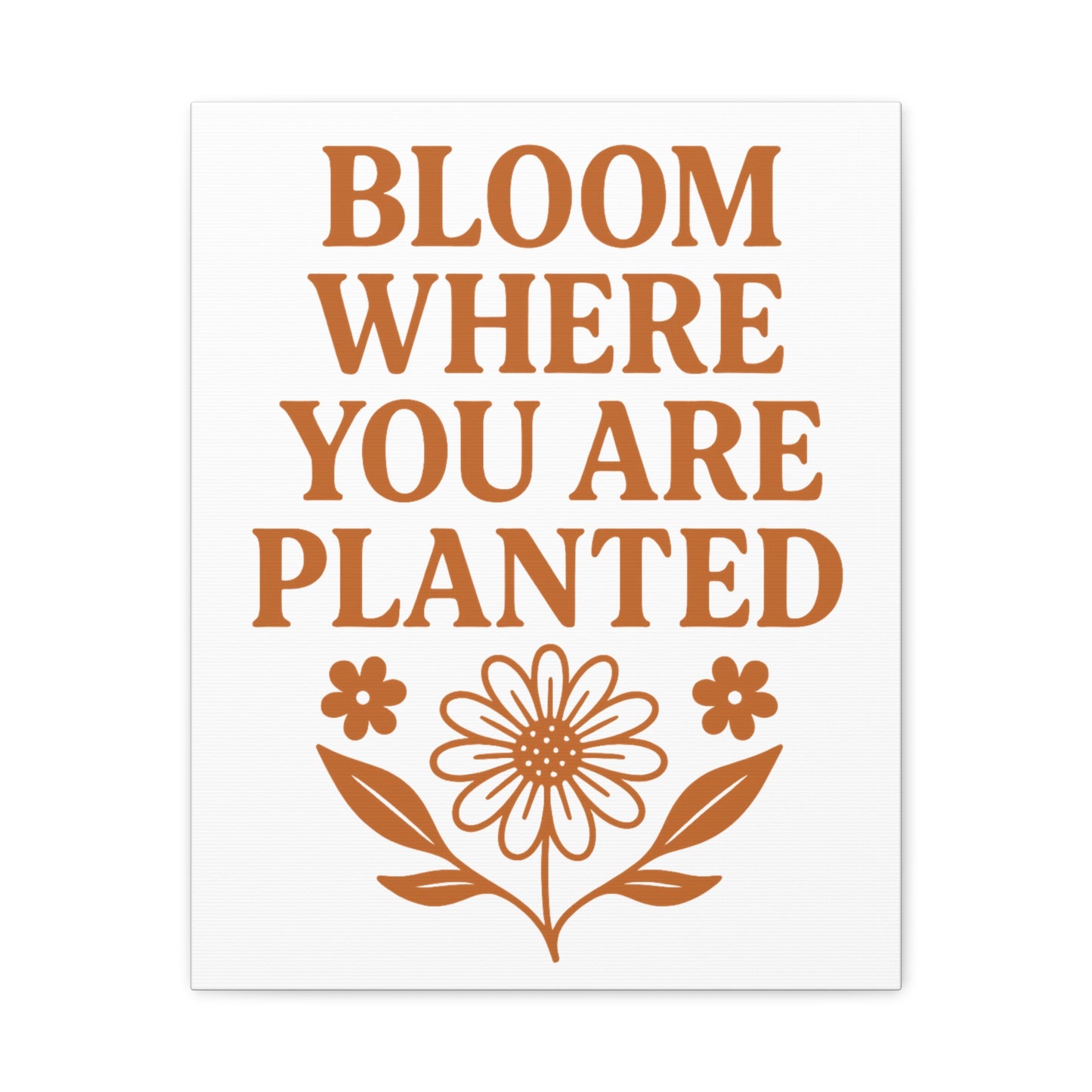 Bloom Where You Are Planted Canvas