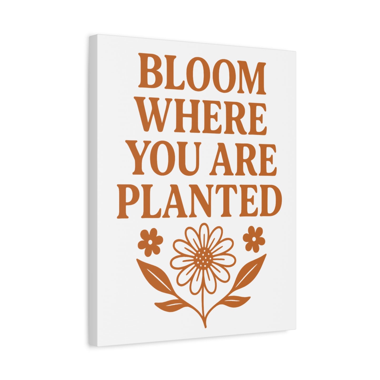 Bloom Where You Are Planted Canvas